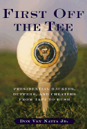 First Off the Tee: Presidential Hackers, Duffers, and Cheaters, from Taft to Bush