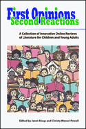 First Opinions, Second Reactions: A Collection of Innovative Online Reviews of Literature for Children and Young Adults