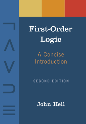 First-Order Logic: A Concise Introduction - Heil, John