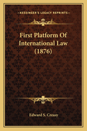 First Platform of International Law (1876)