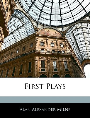 First Plays - Milne, Alan Alexander