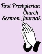 First Presbyterian Church Sermon Journal: This sermon journal is a guided notebook suitable for taking to church to write notes in.