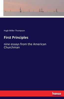 First Principles: nine essays from the American Churchman - Thompson, Hugh Miller