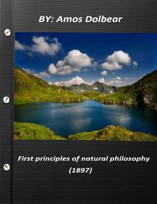 First principles of natural philosophy (1897) - Dolbear, Amos