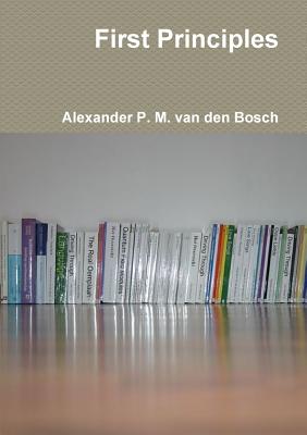 First Principles - Van Den Bosch, Alexander P M