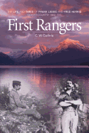 First Rangers: The Life and Times of Frank Liebig and Fred Herrig, Glacier Country 1902-1910