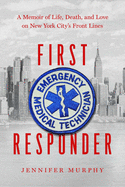 First Responder: A Memoir of Life, Death, and Love on New York City's Frontlines
