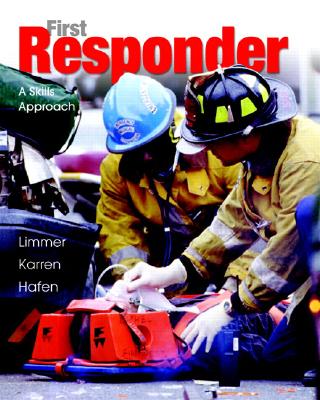 First Responder: A Skills Approach - Limmer, Daniel, and Karren, Keith J, and Hafen, Brent Q, PH.D.