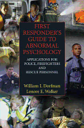 First Responder's Guide to Abnormal Psychology: Applications for Police, Firefighters, and Rescue Personnel