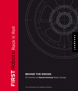 First Robots: Rack 'n' Roll: Behind the Design: 30 Profiles of Award-Winning Robot Design - Wilczynski, Vince, and Slezycki, Stephanie, and Flowers, Woodie (Afterword by)