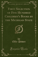 First Selection of Five Hundred Children's Books by the Michigan State (Classic Reprint)