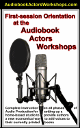 First Session Orientation at the Audiobook Actors Workshop: How Not to ACT, and Just Talk Like a Normal Person