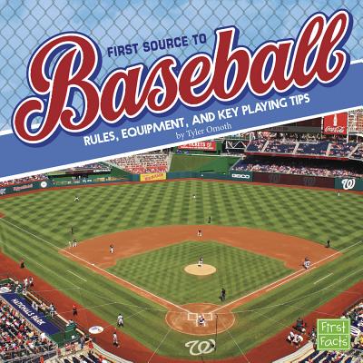 First Source to Baseball: Rules, Equipment, and Key Playing Tips - Omoth, Tyler