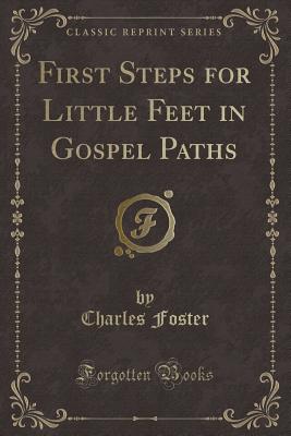 First Steps for Little Feet in Gospel Paths - Foster, Charles, MB