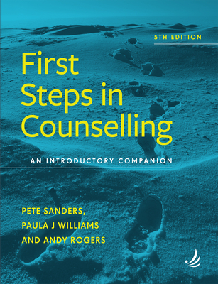 First Steps in Counselling 5th Edition: An Introductory Companion - Sanders, Pete, and Williams, Paula J