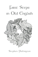 First Steps in Old English: An Easy to Follow Language Course for the Beginner