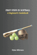 First Steps in Softball: A Beginner's Guidebook