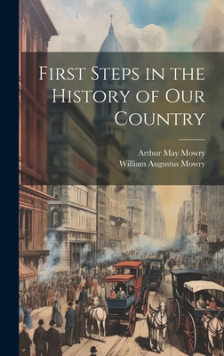 First Steps in the History of Our Country - Mowry, William Augustus, and Mowry, Arthur May