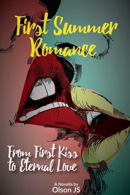 First Summer Romance: From First Kiss to Eternal Love - J S, Olson