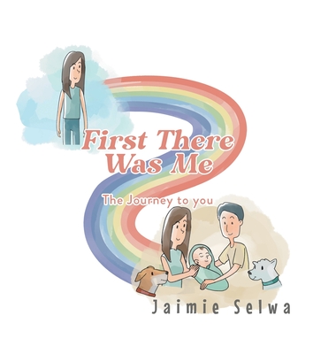 First There Was Me: The Journey to You - Selwa, Jaimie