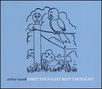 First Thought Best Thought - Arthur Russell