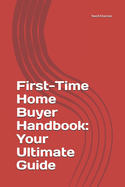 First-Time Home Buyer Handbook: Your Ultimate Guide