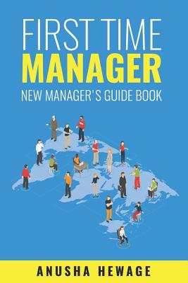 First Time Manager: New Manager's Guide Book - Hewage, Anusha