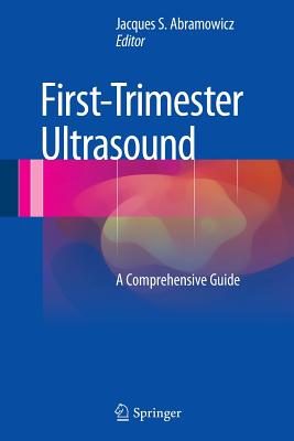 First-Trimester Ultrasound: A Comprehensive Guide - Abramowicz, Jacques S (Editor)