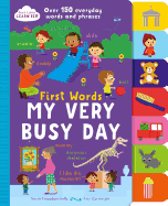 First Words My Very Busy Day: Over 150 Everyday Words and Phrases