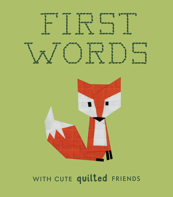 First Words with Cute Quilted Friends: A Padded Board Book for Infants and Toddlers Featuring First Words and Adorable Quilt Block Pictures - Chow, Wendy, and Blue Star Press (Producer)