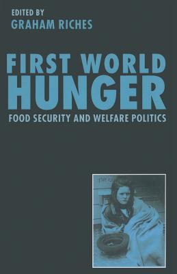 First World Hunger: Food Security and Welfare Politics - Riches, Graham (Editor)