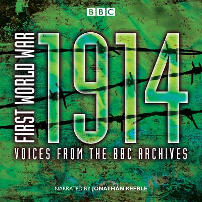 First World War: 1914: Voices from the BBC Archive - Jones, Mark, and Keeble, Jonathan (Read by)