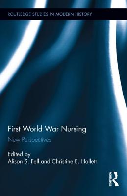 First World War Nursing: New Perspectives - Fell, Alison S (Editor), and Hallett, Christine E (Editor)