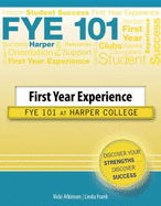 First Year Experience: Fye 101 at Harper College - Atkinson, Vicki, and Frank, Linda