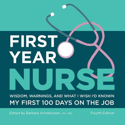 First Year Nurse: Wisdom, Warnings, and What I Wish I'd Known My First 100 Days on the Job - Kaplan Nursing