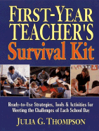 First-Year Teacher's Survival Kit: Ready-To-Use Strategies, Tools & Activities for Meeting the Challenges of Each School Day - Thompson, Julia G