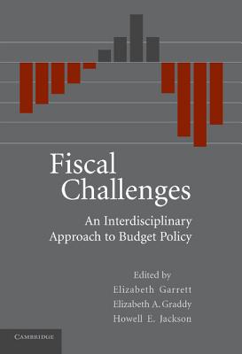 Fiscal Challenges: An Interdisciplinary Approach to Budget Policy - Garrett, Elizabeth, and Graddy, Elizabeth A, and Jackson, Howell E