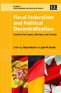 Fiscal Federalism and Political Decentralization: Lessons from Spain, Germany and Canada - Bosch, Nuria (Editor), and Duran, Jose M (Editor)