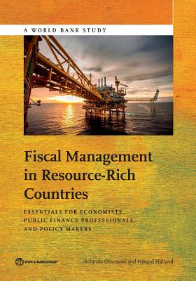 Fiscal Management in Resource-Rich Countries: Essentials for Economists, Public Finance Professionals, and Policy Makers - Ossowski, Rolando, and Halland, Havard