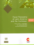 Fiscal Panorama of Latin America and the Caribbean 2022: Fiscal Policy Challenges for Sustainable and Inclusive Development