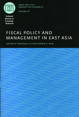 Fiscal Policy and Management in East Asia: Volume 16 - Ito, Takatoshi, Professor (Editor), and Rose, Andrew K (Editor)