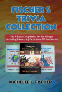 Fischer's Trivia Collection: The 3 Books Compilation Set For All Ages (Including Interesting Facts About US Presidents)