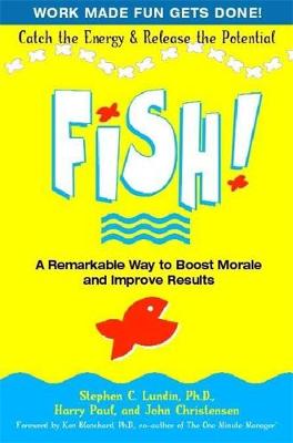 Fish!: A Remarkable Way to Boost Morale and Improve Results - Lundin, Stephen C., and Paul, Harry, and Christensen, John
