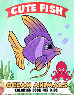 Fish and Ocean Animals Coloring Book for Kids: Over 50 Super Fun Coloring and Activity Pages with Fish, Ocean Animals, Underwater Scenes and More! for Kids (Fantastic Gifts for Kids)