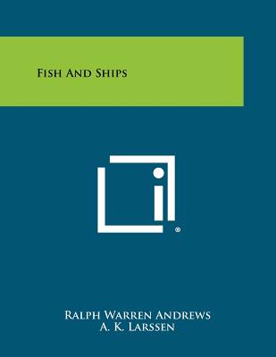 Fish and Ships - Andrews, Ralph Warren, and Larssen, A K