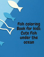 Fish Coloring book for kids: Cute Fish under the ocean