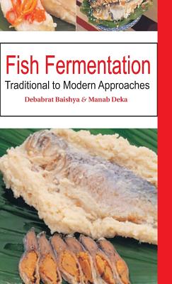 Fish Fermentation: Traditional To Modern Approaches - Baishya, Debabrat