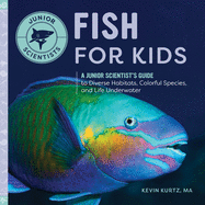 Fish for Kids: A Junior Scientist's Guide to Diverse Habitats, Colorful Species, and Life Underwater