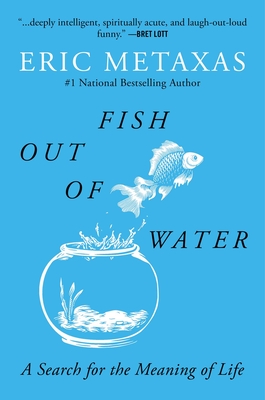 Fish Out of Water: A Search for the Meaning of Life - Metaxas, Eric