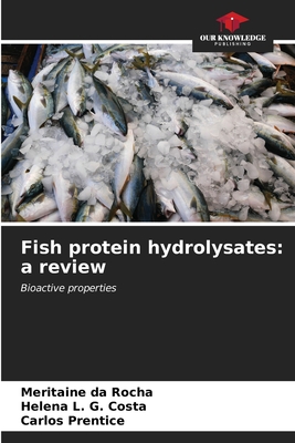 Fish protein hydrolysates: a review - Da Rocha, Meritaine, and L G Costa, Helena, and Prentice, Carlos